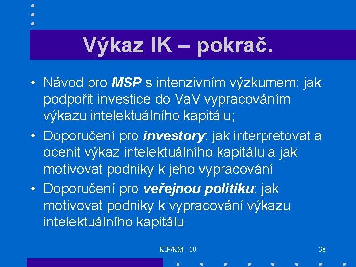 Výkaz IK – pokrač. • Návod pro MSP s intenzivním výzkumem: jak podpořit investice