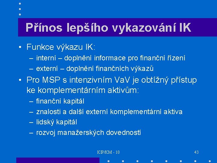 Přínos lepšího vykazování IK • Funkce výkazu IK: – interní – doplnění informace pro