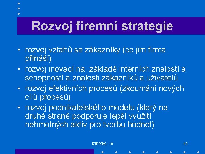 Rozvoj firemní strategie • rozvoj vztahů se zákazníky (co jim firma přináší) • rozvoj