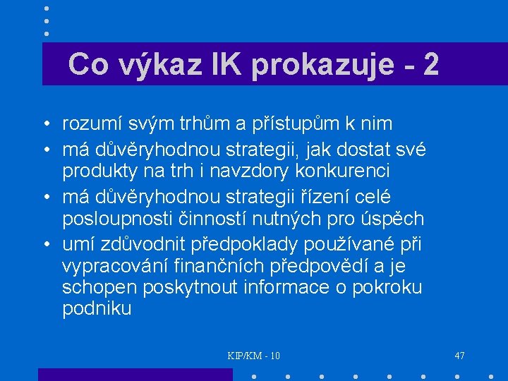 Co výkaz IK prokazuje - 2 • rozumí svým trhům a přístupům k nim