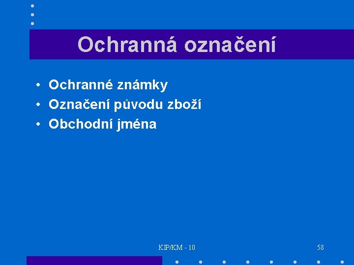 Ochranná označení • Ochranné známky • Označení původu zboží • Obchodní jména KIP/KM -