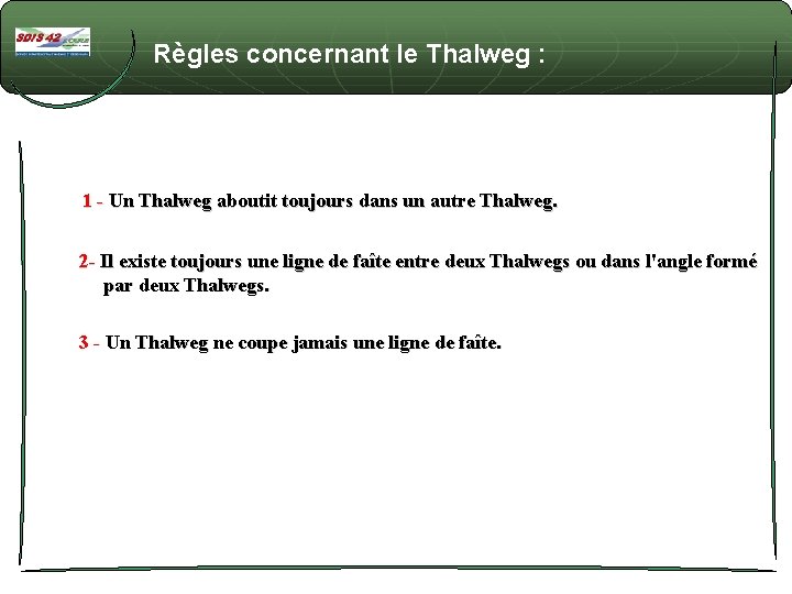 Règles concernant le Thalweg : 1 - Un Thalweg aboutit toujours dans un autre