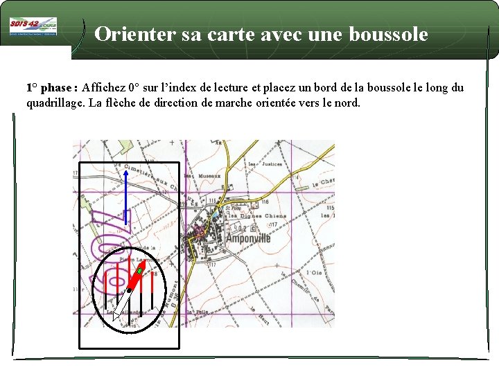 Orienter sa carte avec une boussole 1° phase : Affichez 0° sur l’index de