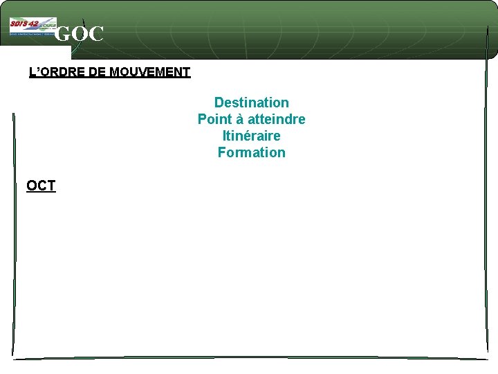 GOC L’ORDRE DE MOUVEMENT Destination Point à atteindre Itinéraire Formation OCT 