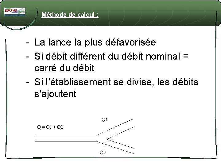 Méthode de calcul : - La lance la plus défavorisée - Si débit différent