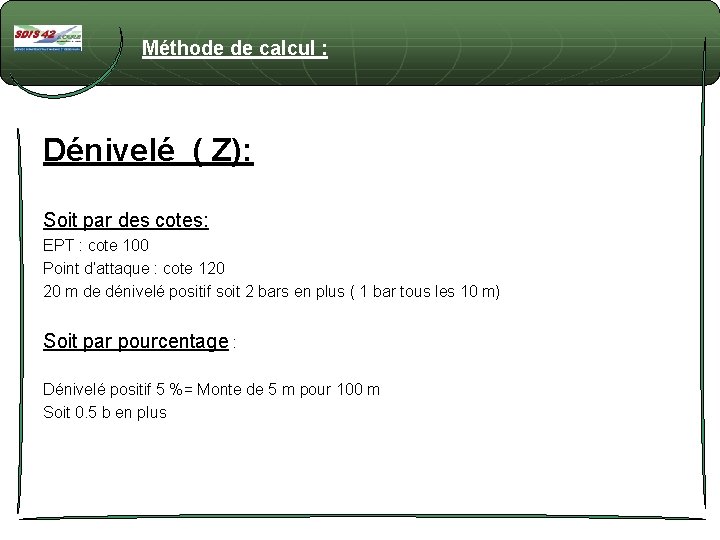 Méthode de calcul : Dénivelé ( Z): Soit par des cotes: EPT : cote