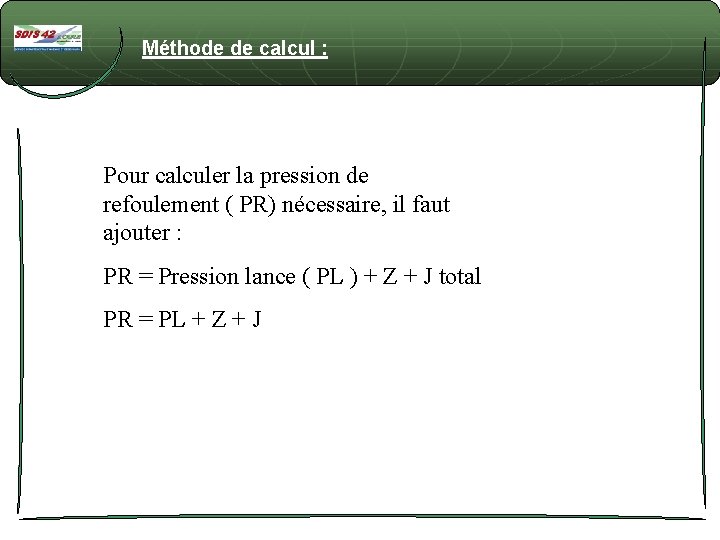 Méthode de calcul : Pour calculer la pression de refoulement ( PR) nécessaire, il