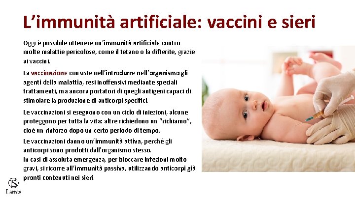 L’immunità artificiale: vaccini e sieri Oggi è possibile ottenere un’immunità artificiale contro molte malattie