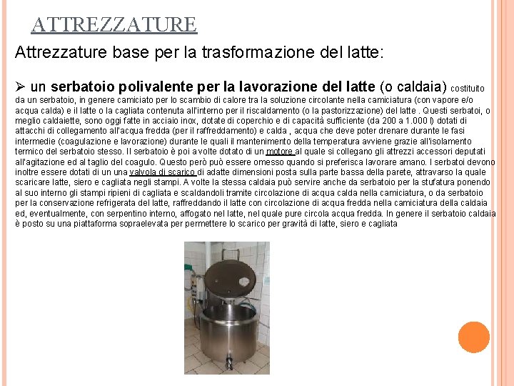 ATTREZZATURE Attrezzature base per la trasformazione del latte: Ø un serbatoio polivalente per la