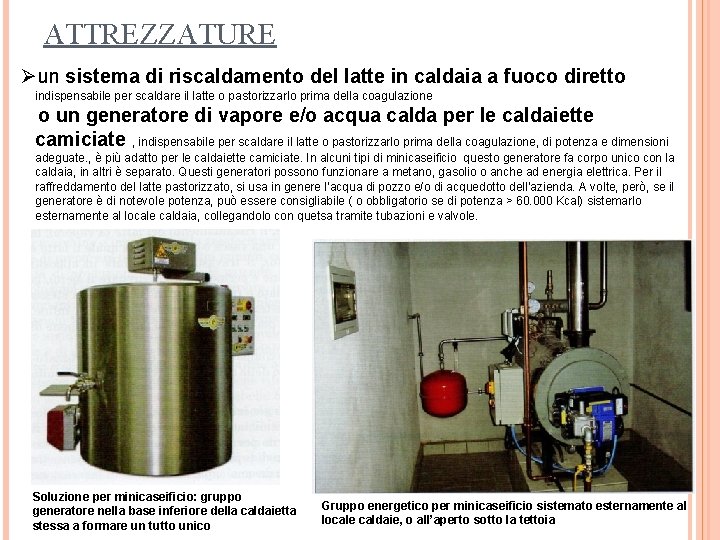 ATTREZZATURE Øun sistema di riscaldamento del latte in caldaia a fuoco diretto indispensabile per