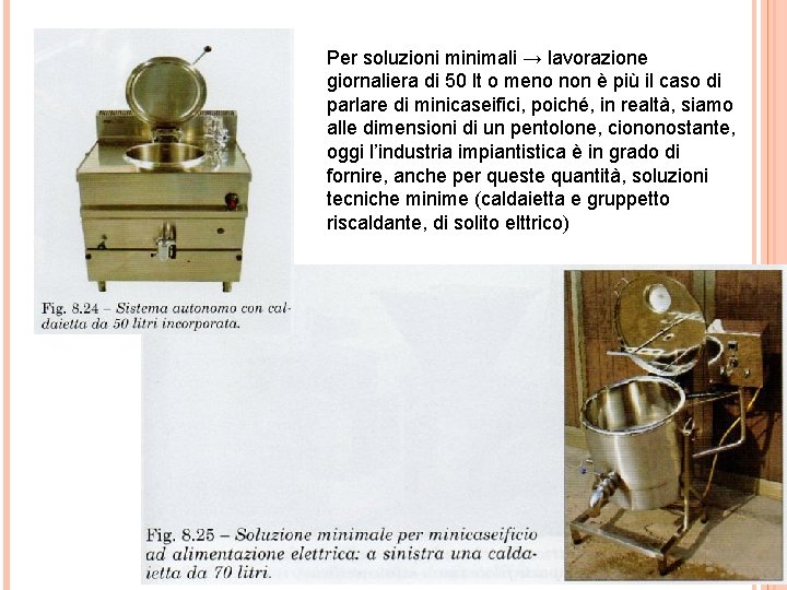 Per soluzioni minimali → lavorazione giornaliera di 50 lt o meno non è più