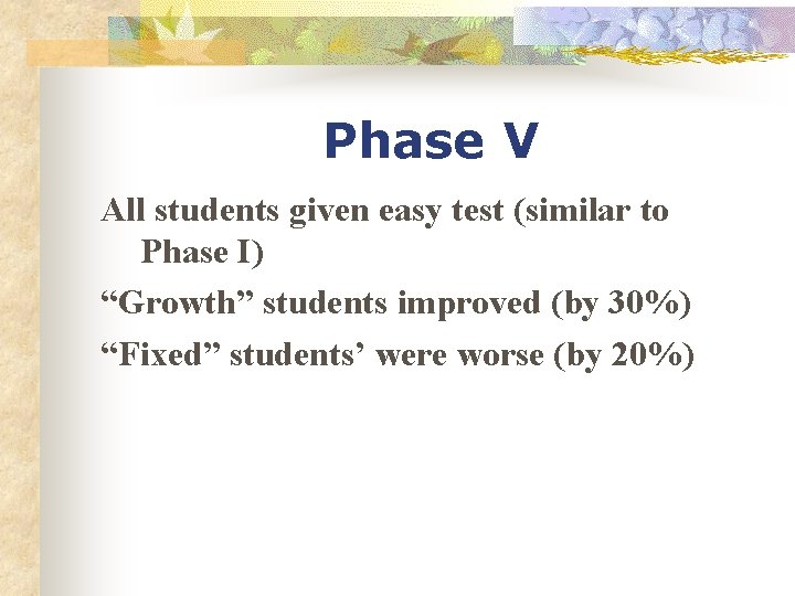 Phase V All students given easy test (similar to Phase I) “Growth” students improved