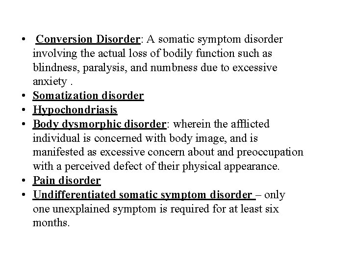  • Conversion Disorder: A somatic symptom disorder involving the actual loss of bodily