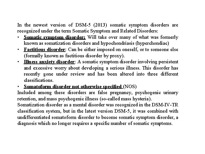 In the newest version of DSM-5 (2013) somatic symptom disorders are recognized under the