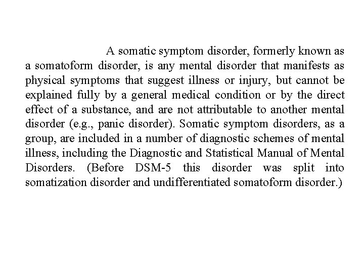 A somatic symptom disorder, formerly known as a somatoform disorder, is any mental disorder