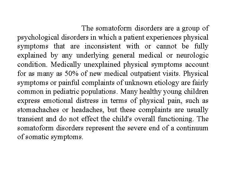 The somatoform disorders are a group of psychological disorders in which a patient experiences