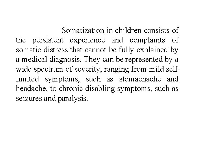 Somatization in children consists of the persistent experience and complaints of somatic distress that