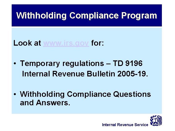 Withholding Compliance Program Look at www. irs. gov for: • Temporary regulations – TD