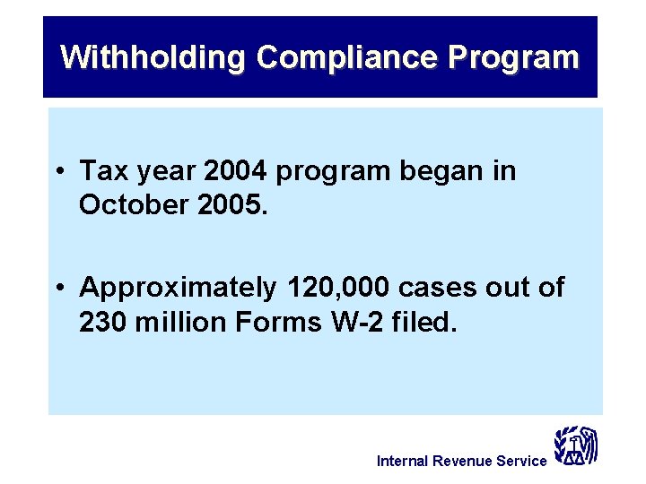 Withholding Compliance Program • Tax year 2004 program began in October 2005. • Approximately