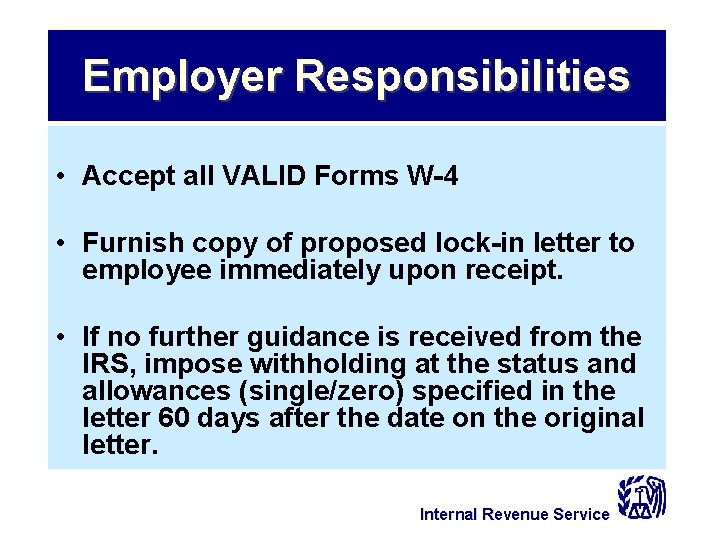 Employer Responsibilities • Accept all VALID Forms W-4 • Furnish copy of proposed lock-in