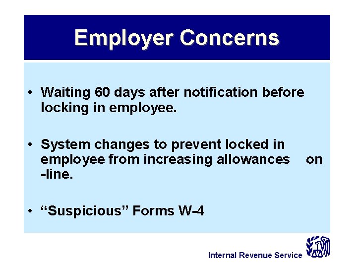 Employer Concerns • Waiting 60 days after notification before locking in employee. • System
