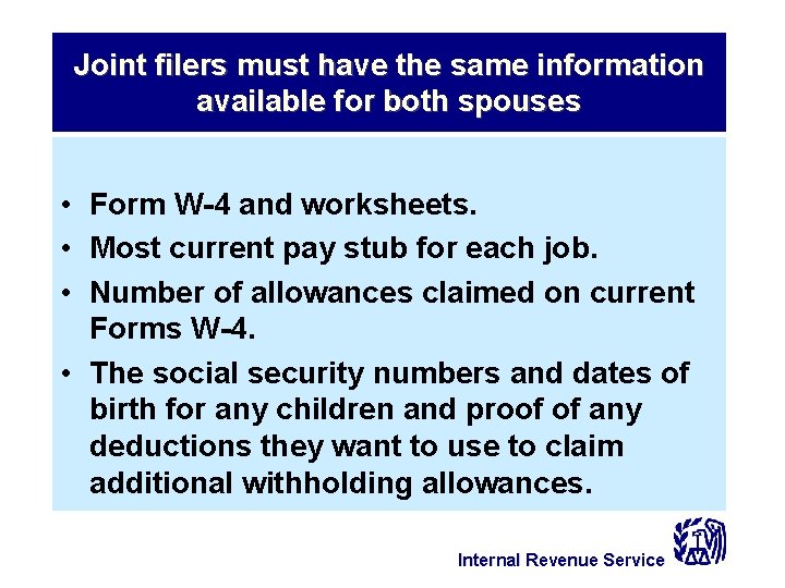 Joint filers must have the same information available for both spouses • Form W-4
