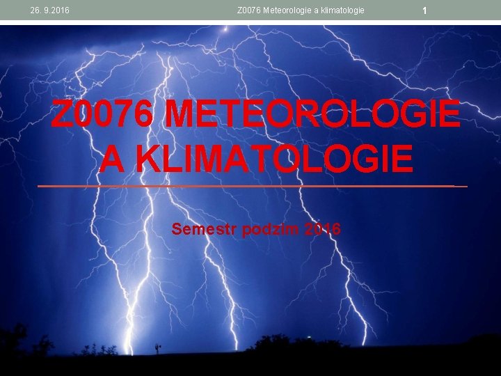26. 9. 2016 Z 0076 Meteorologie a klimatologie 1 Z 0076 METEOROLOGIE A KLIMATOLOGIE