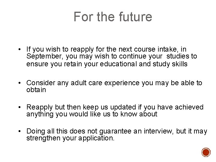 For the future • If you wish to reapply for the next course intake,