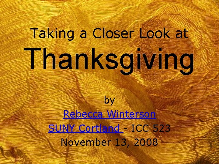Taking a Closer Look at Thanksgiving by Rebecca Winterson SUNY Cortland - ICC 523