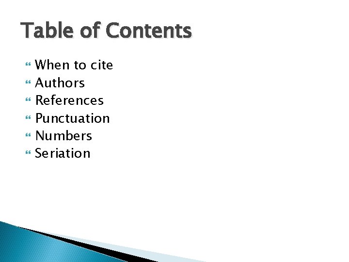 Table of Contents When to cite Authors References Punctuation Numbers Seriation 