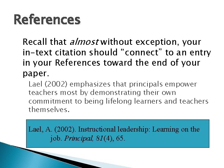 References Recall that almost without exception, your in-text citation should “connect” to an entry