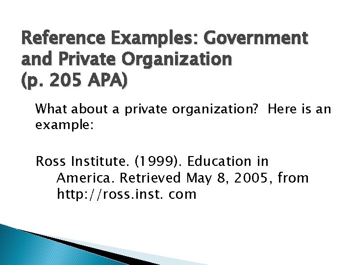 Reference Examples: Government and Private Organization (p. 205 APA) What about a private organization?