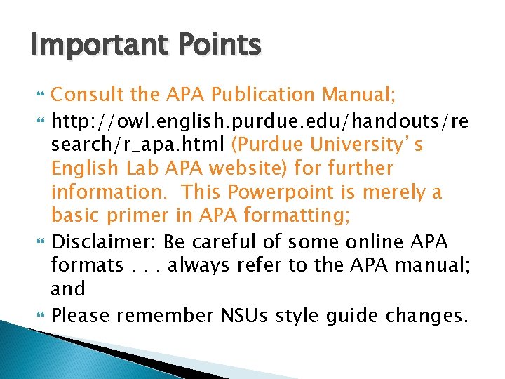 Important Points Consult the APA Publication Manual; http: //owl. english. purdue. edu/handouts/re search/r_apa. html