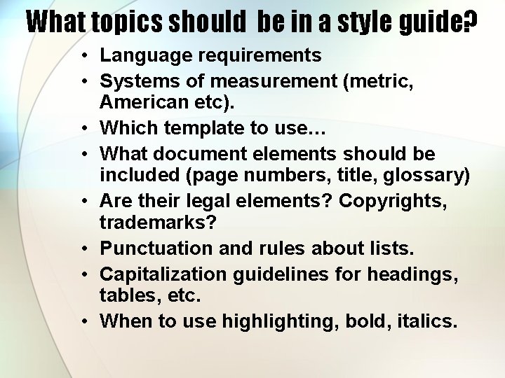 What topics should be in a style guide? • Language requirements • Systems of