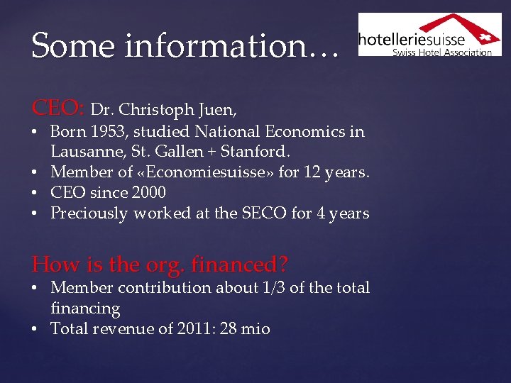 Some information… CEO: Dr. Christoph Juen, • Born 1953, studied National Economics in Lausanne,