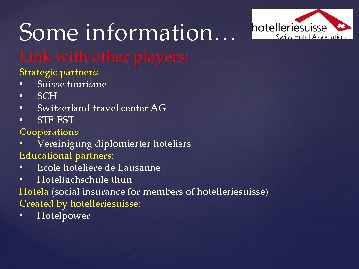 Some information… Link with other players: Strategic partners: • Suisse tourisme • SCH •