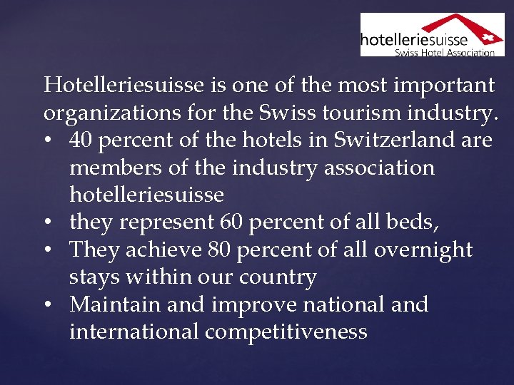 Hotelleriesuisse is one of the most important organizations for the Swiss tourism industry. •