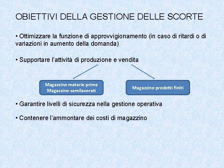 OBIETTIVI DELLA GESTIONE DELLE SCORTE • Ottimizzare la funzione di approvvigionamento (in caso di