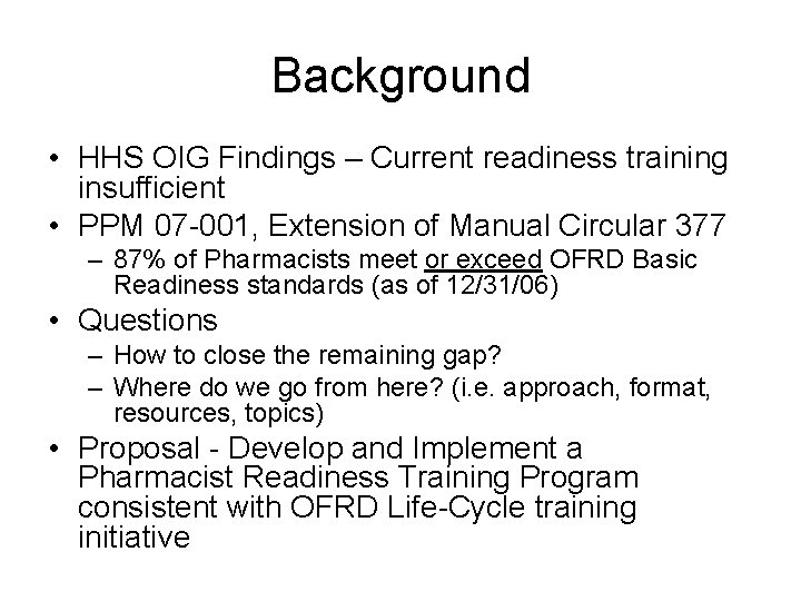 Background • HHS OIG Findings – Current readiness training insufficient • PPM 07 -001,