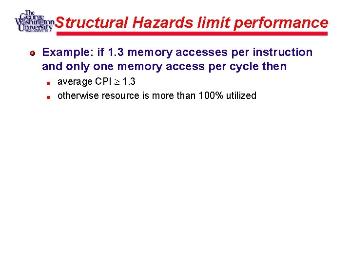 Structural Hazards limit performance Example: if 1. 3 memory accesses per instruction and only