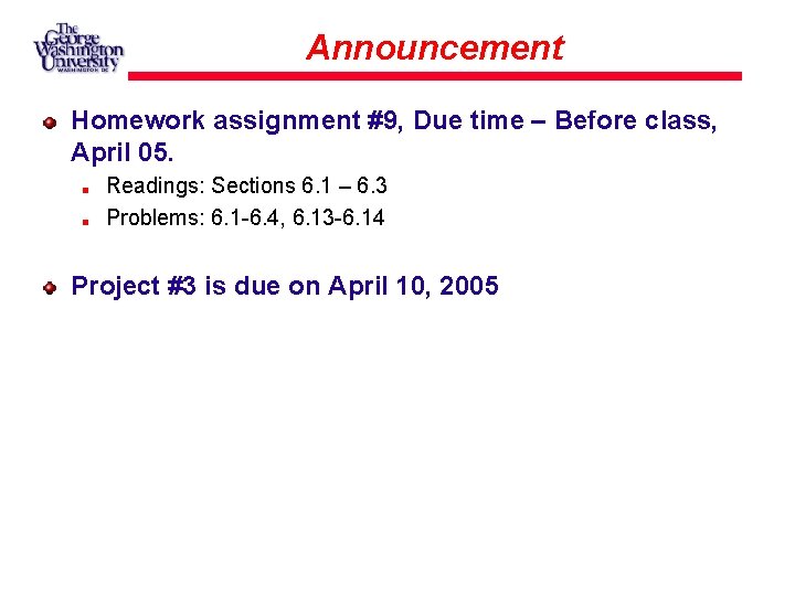 Announcement Homework assignment #9, Due time – Before class, April 05. Readings: Sections 6.