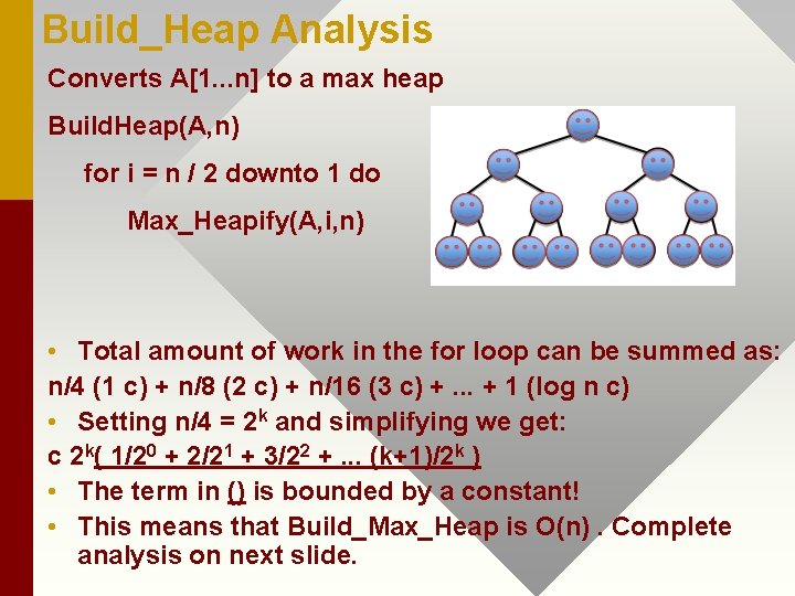 Build_Heap Analysis Converts A[1. . . n] to a max heap Build. Heap(A, n)