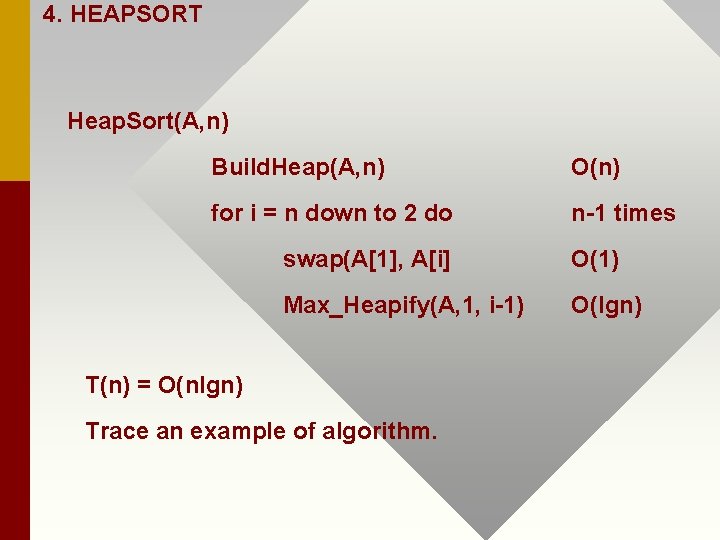 4. HEAPSORT Heap. Sort(A, n) Build. Heap(A, n) O(n) for i = n down