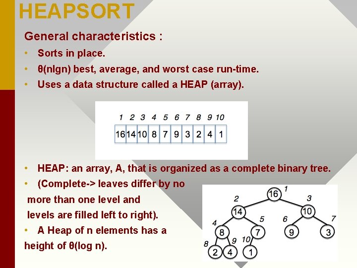 HEAPSORT General characteristics : • Sorts in place. • θ(nlgn) best, average, and worst