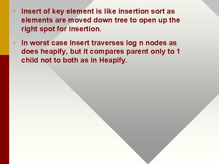  • Insert of key element is like insertion sort as elements are moved
