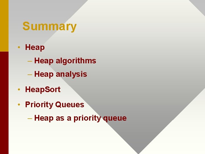 Summary • Heap – Heap algorithms – Heap analysis • Heap. Sort • Priority