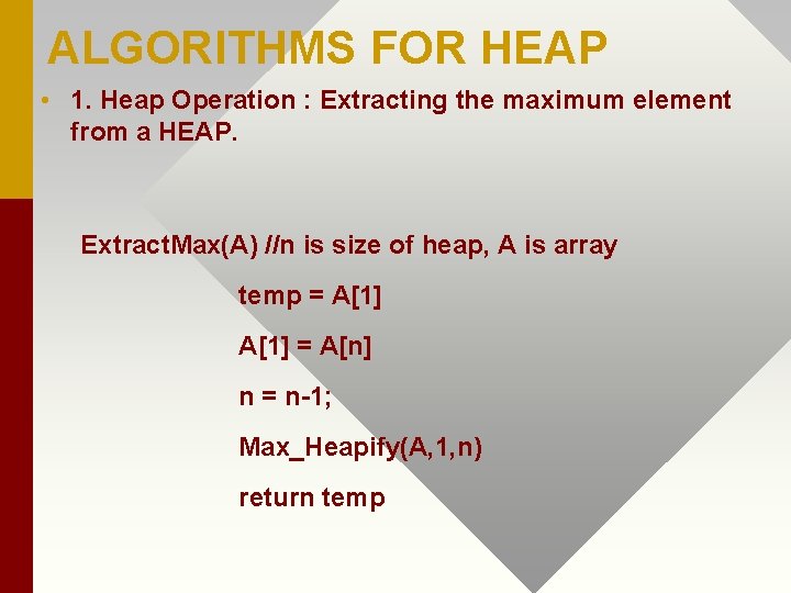 ALGORITHMS FOR HEAP • 1. Heap Operation : Extracting the maximum element from a