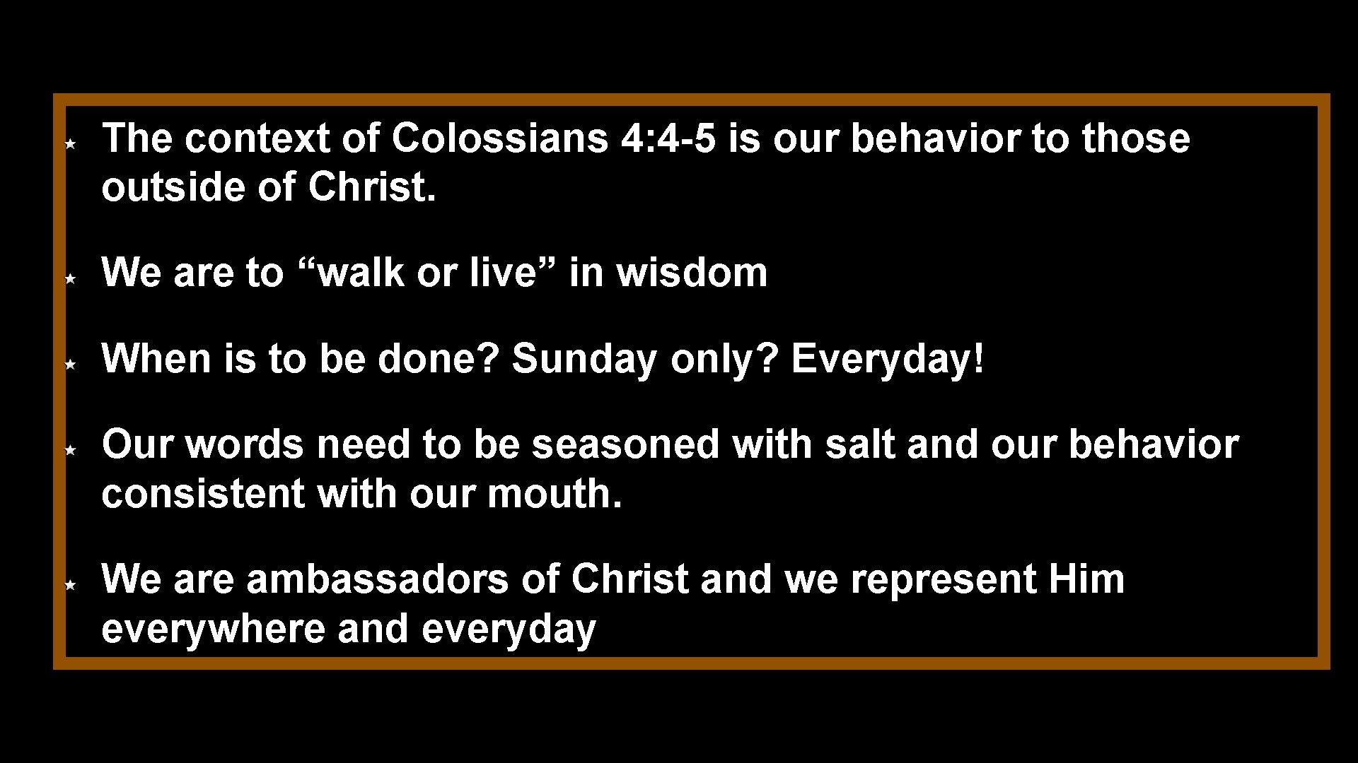The context of Colossians 4: 4 -5 is our behavior to those outside of
