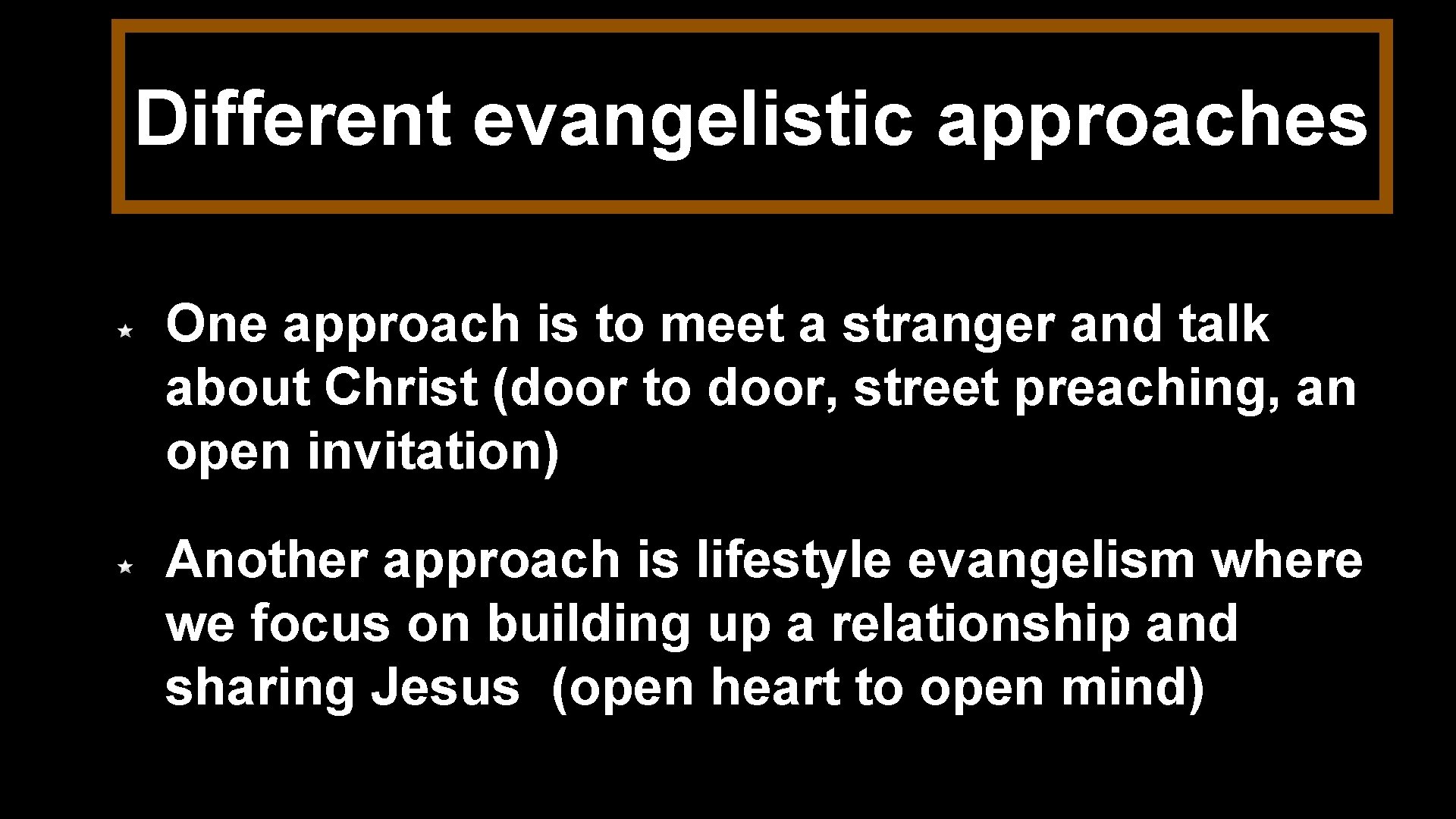 Different evangelistic approaches One approach is to meet a stranger and talk about Christ