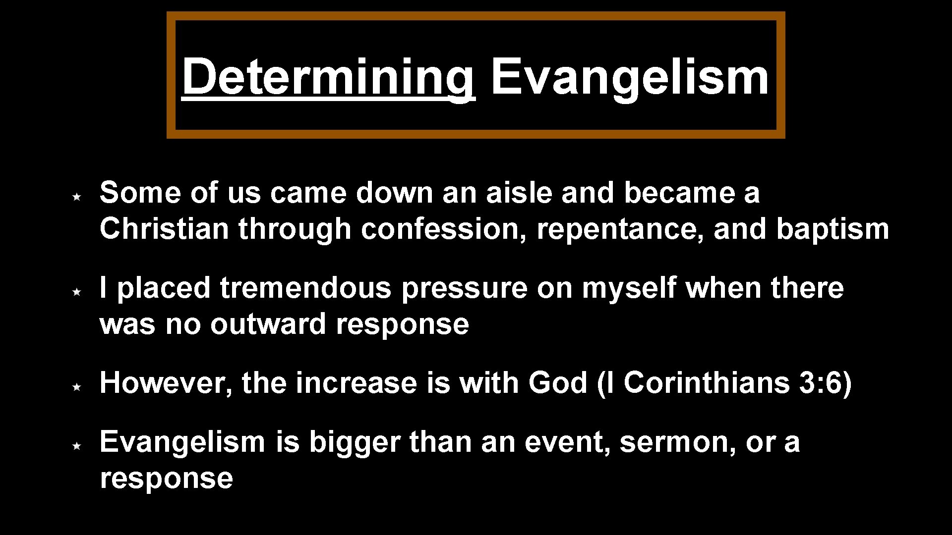 Determining Evangelism Some of us came down an aisle and became a Christian through